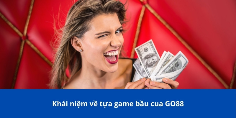 Khái niệm về tựa game bầu cua GO88
