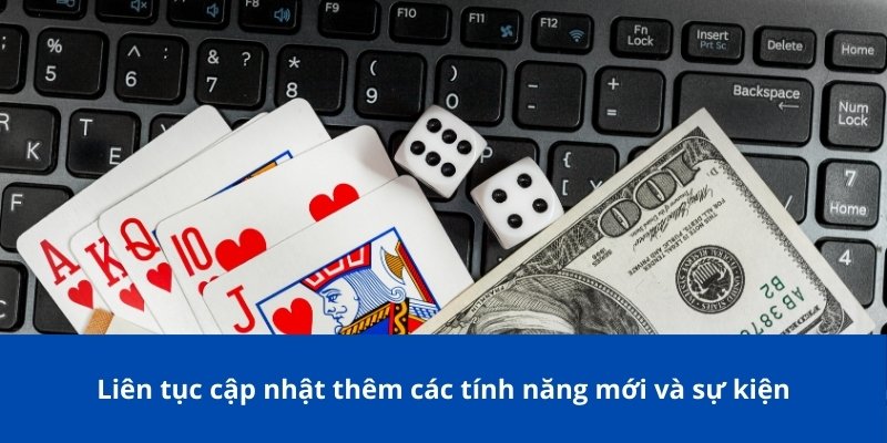 Liên tục cập nhật thêm các tính năng mới và sự kiện