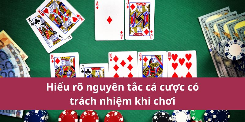 Hiểu rõ nguyên tắc cá cược có trách nhiệm khi chơi