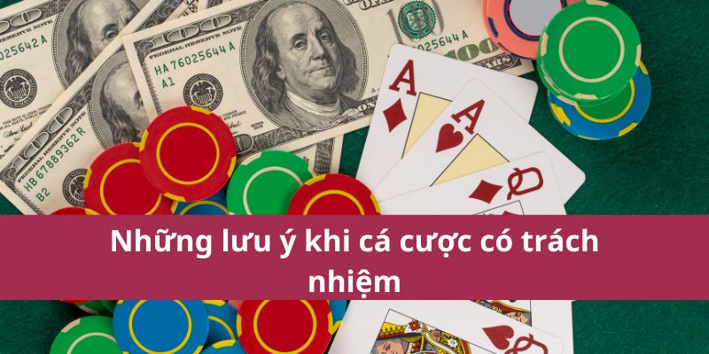 Cá cược có trách nhiệm cần chú ý điều nào 