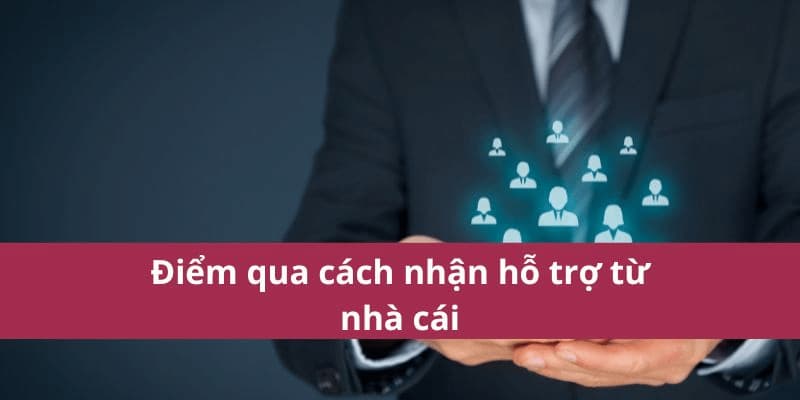 Các kênh hỗ trợ từ nhà cái phổ biến