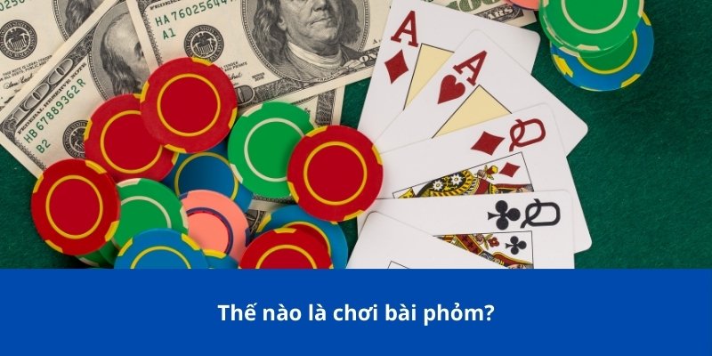 Thế nào là chơi bài phỏm?