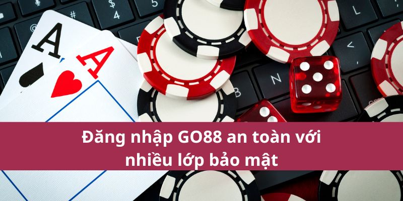 Đăng nhập GO88 an toàn với nhiều lớp bảo mật