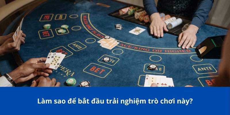 Làm sao để bắt đầu trải nghiệm trò chơi này?