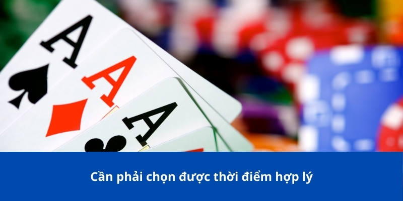 Cần phải chọn được thời điểm hợp lý