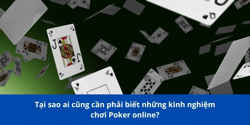 Tại sao ai cũng cần phải biết những kinh nghiệm chơi Poker online?
